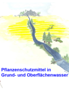 Pflanzenschutzmittel in Grund- und Oberflächengewässern Pflanzenschutzmittel in Grund- und Oberflächengewässern