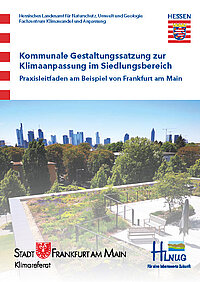 Kommunale Gestaltungssatzung zur Klimaanpassung im Siedlungsbereich- Praxisleitfaden am Beispiel von Frankfurt am Main