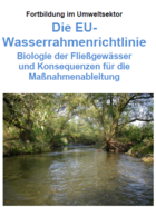Die EU-Wasserrahmenrichtlinie - Biologie der Fließgewässer und Konsequenzen für die Maßnahmenableitung