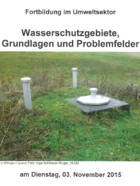 Wasserschutzgebiete, Grundlagen und Problemfelder 2015 Wasserschutzgebiete, Grundlagen und Problemfelder 2015